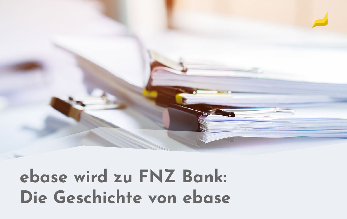 Aus ebase wird FNZ Bank: Ein Einblick in die Geschichte