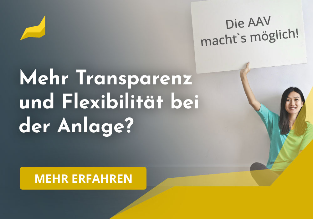 Mehr Transparenz und Flexibilität bei der Anlage? Die AAV macht´s möglich!